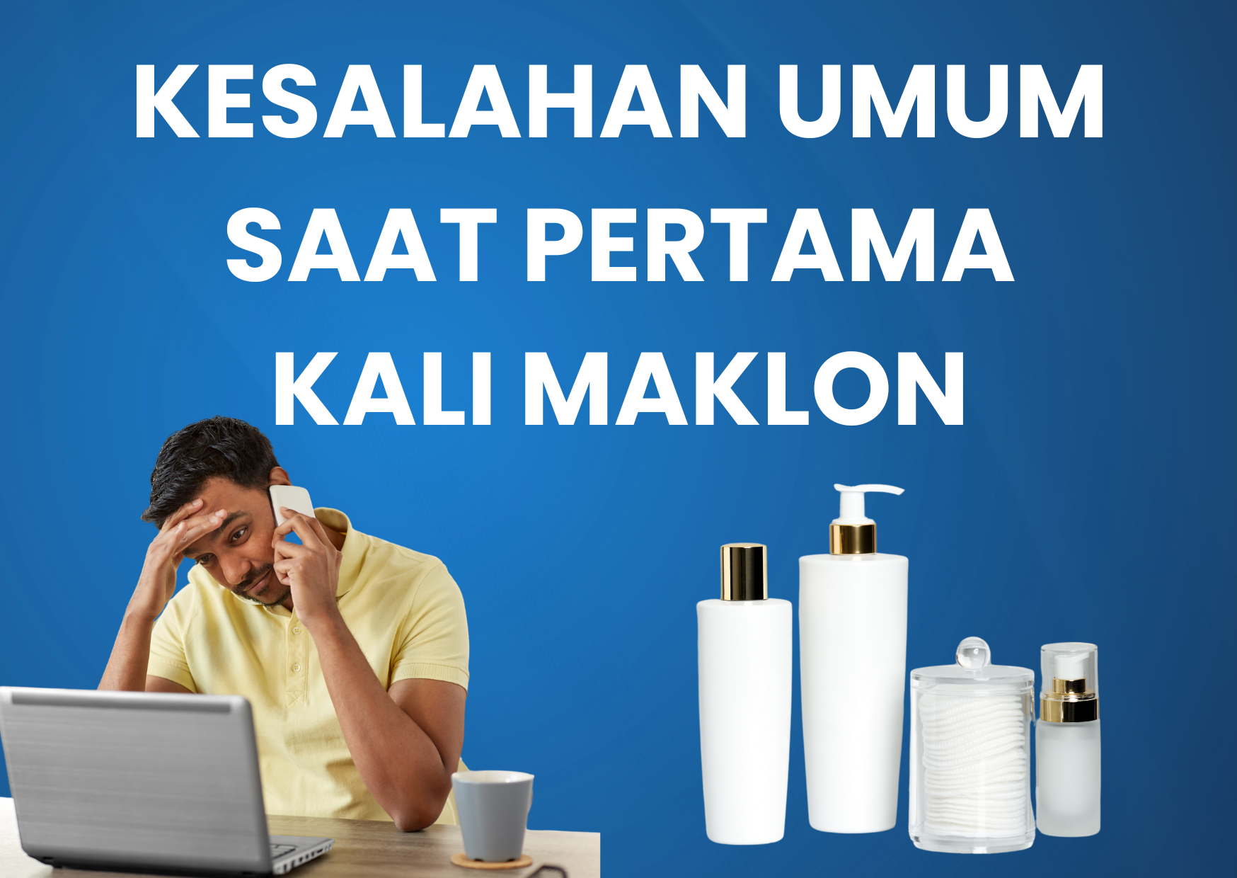 Kesalahan Umum Saat Maklon Produk Pertama Kali (dan Cara Menghindarinya)